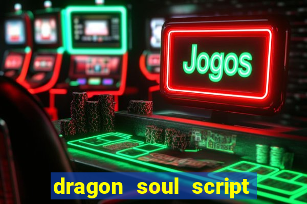 dragon soul script no key